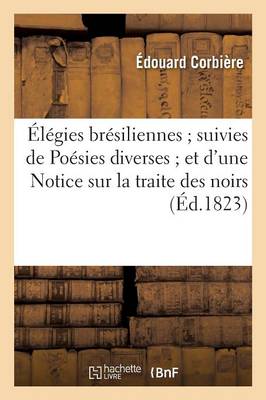 ï¿½lï¿½gies Brï¿½siliennes Suivies de Poï¿½sies Diverses Et d'Une Notice Sur La Traite Des Noirs
