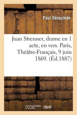 Juan Strenner, drame en 1 acte, en vers. Paris, Theatre-Francais, 9 juin 1869.