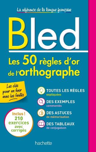 Bled - Les 50 règles d'or de l'orthographe