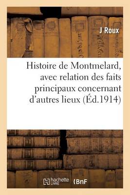 Histoire de Montmelard, Avec Relation Des Faits Principaux Concernant d'Autres Lieux,