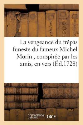 La Vengeance Du Trï¿½pas Funeste Du Fameux Michel Morin, Conspirï¿½e Par Les Amis Du Dï¿½funt