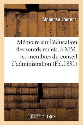 Mï¿½moire Sur l'ï¿½ducation Des Sourds-Muets, ï¿½ MM. Les Membres Du Conseil d'Administration