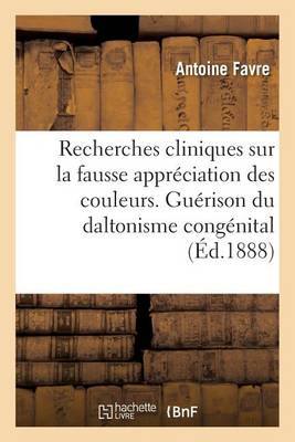 Recherches Cliniques Sur La Fausse Apprï¿½ciation Des Couleurs. Persistance de la Guï¿½rison