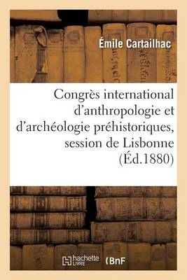 Congrï¿½s International d'Anthropologie Et d'Archï¿½ologie Prï¿½historiques