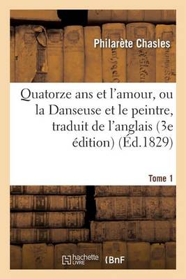 Quatorze ANS Et l'Amour, Ou La Danseuse Et Le Peintre, Traduit de l'Anglais Sur La 3e dition Tome 1