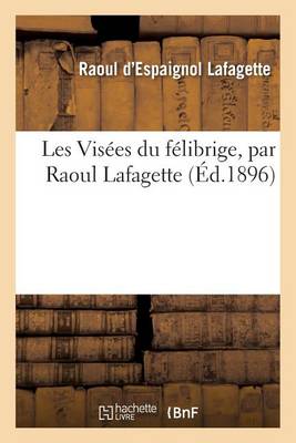 Les Visï¿½es Du Fï¿½librige, Par Raoul Lafagette