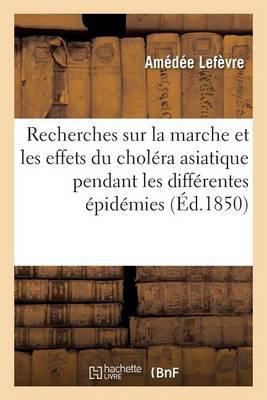 Recherches Sur La Marche Et Les Effets Du Cholï¿½ra Asiatique