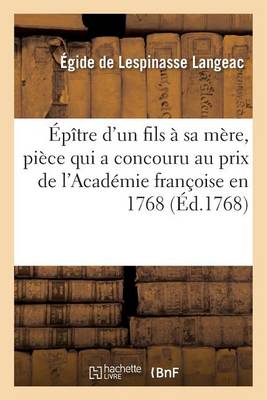 ï¿½pï¿½tre d'Un Fils ï¿½ Sa Mï¿½re, Piï¿½ce Qui a Concouru Au Prix de l'Acadï¿½mie Franï¿½oise En 1768.
