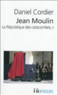 Jean Moulin, LA Republique DES Catacombes, Vol 2