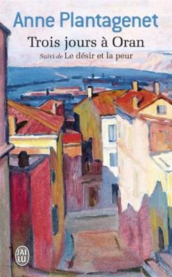 Trois jours a Oran suivi de Le desir et la peur
