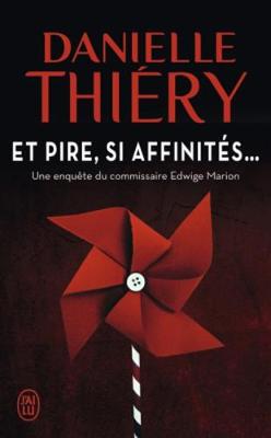 Et pire, si affinites... une enquete du commissaire Edwige Marion