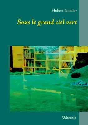 Sous le grand ciel vert