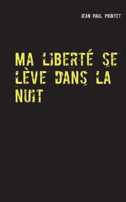 Ma liberte se leve dans la nuit