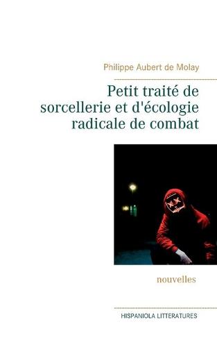 Petit traite de sorcellerie et d'ecologie radicale de combat