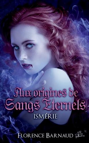 Aux Origines de Sangs Éternels - Ismérie