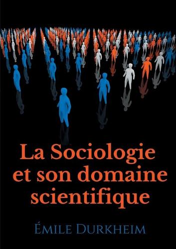 La Sociologie et son domaine scientifique