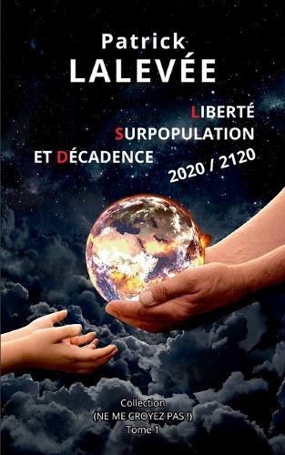 Liberté, Surpopulation et Décadence 2020 / 2120
