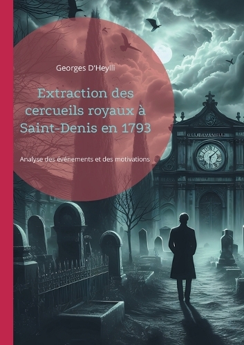 Extraction des cercueils royaux à Saint-Denis en 1793