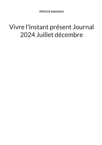 Vivre l'instant présent Journal 2024 Juillet décembre