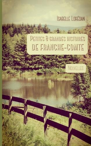 Petites & grandes histoires de Franche-Comté