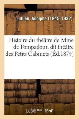 Histoire Du Th tre de Mme de Pompadour, Dit Th tre Des Petits Cabinets