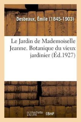 Le Jardin de Mademoiselle Jeanne. Botanique Du Vieux Jardinier