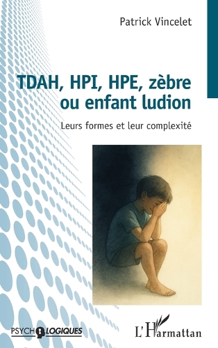 TDAH, HPI, HPE, zèbre ou enfant ludion