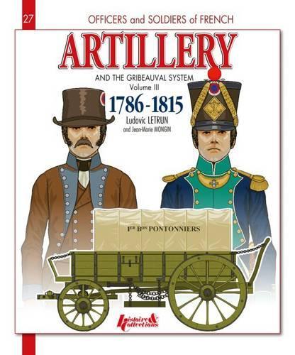 Artillery and the Gribeauval System - Volume III