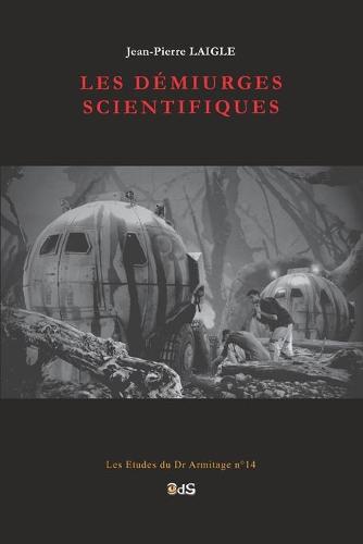 Les Démiurges Scientifiques