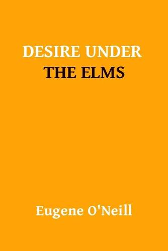 Desire Under The Elms by Ugene Oneill