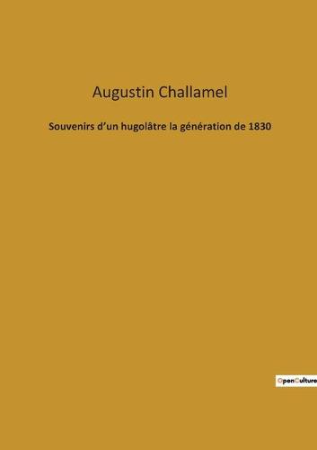 Souvenirs d'un hugolâtre la génération de 1830