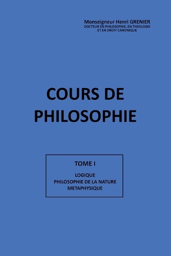 Cours de Philosophie Tome I