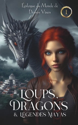 Loups, Dragons & Légendes Mayas (Le Monde de Draven Vixen)