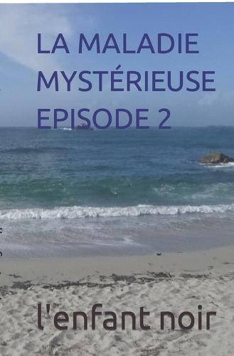 La Maladie Mysterieuse Episode 2