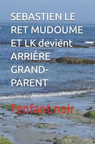 SEBASTIEN LE RET MUDOUME ET LK devient ARRIÈRE GRAND-PARENT