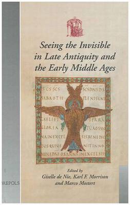 Seeing the Invisible in Late Antiquity and the Early Middle Ages