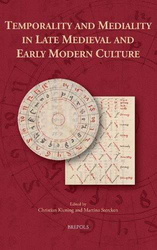 Temporality and Mediality in Late Medieval and Early Modern Culture