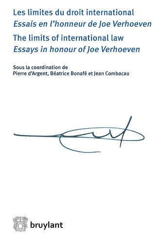 Les Limites du Droit International - Essai en l'Honneur de Joe Verhoeven / The Limits of International Law - Essays in Honour of Joe Verhoeven