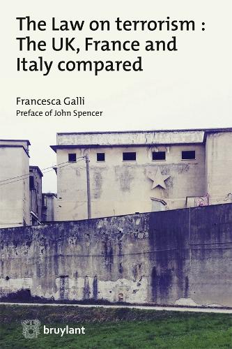 The Law on terrorism : The UK, France and Italy compared