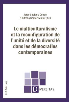 Le Multiculturalisme Et La Reconfiguration de l'Unité Et de la Diversité Dans Les Démocraties Contemporaines