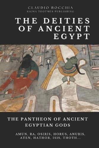 The Pantheon of Ancient Egyptian Gods - From Cosmic Creators to Protective Spirits