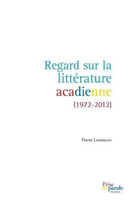Regard sur la littérature acadienne (1972-2012)