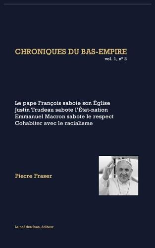 Le pape Francois sabote son eglise, Justin Trudeau sabote l'Etat-nation, Emmanuel Macron sabote le respect