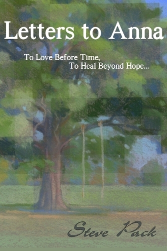 Letters to Anna - To Love Before Time, To Heal Beyond Hope...