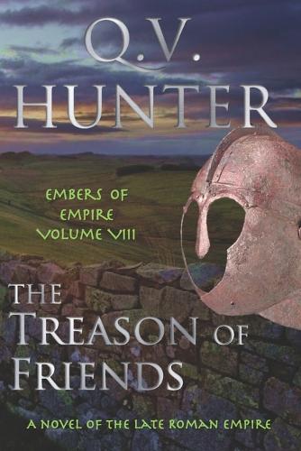 The Treason of Friends, A Novel of the Late Roman Empire