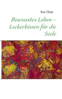 Bewusstes Leben - Leckerbissen Fur Die Seele