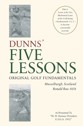 DUNNS' FIVE LESSONS Original Golf Fundamentals Musselburgh, Scotland Ronald Ross 1858