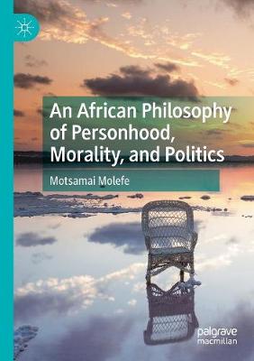 An African Philosophy of Personhood, Morality, and Politics