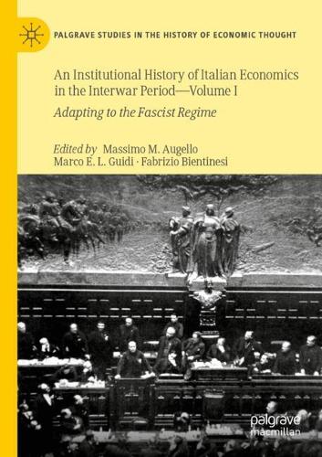 An Institutional History of Italian Economics in the Interwar Period — Volume I