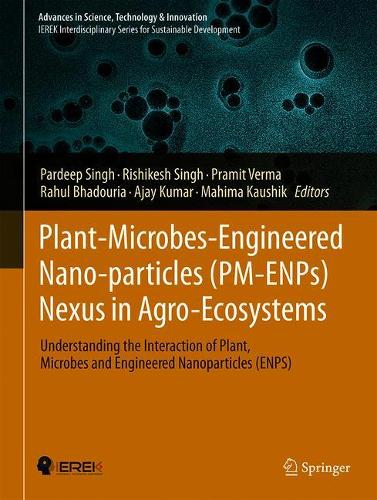 Plant-Microbes-Engineered Nano-particles (PM-ENPs) Nexus in Agro-Ecosystems